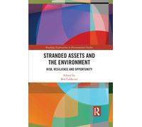 Stranded Assets and the Environment : Risk, Resilience and Opportunity