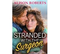 Stranded with the Surgeon: Discover a totally breathtaking medical romance from Alison Roberts - perfect for fans of Grey's Anatomy! (A Medical Romance Collection)