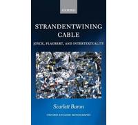 'Strandentwining Cable': Joyce, Flaubert, and Intertextuality (Oxford English Monographs)