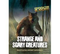 Strange and Scary Creatures: Investigating History's Mysteries (Spooked!)