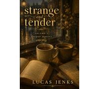 Strange and Tender: Volume 3: Deeper Waters (Strange and Tender: a series of short stories)