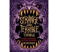 Strange and Terrible Things : A Guide to Creatures That Haunt Our Dreams