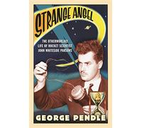 Strange Angel: The Otherworldly Life of Rocket Scientist John Whiteside Parsons
