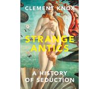 Strange Antics: A History of Seduction