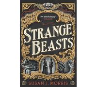 Strange Beasts: A thrilling gaslamp fantasy set in the worlds of Dracula and Sherlock Holmes (Harker & Moriarty)