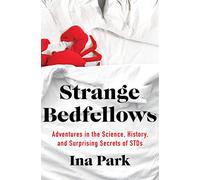 Strange Bedfellows: Adventures in the Science, History, and Surprising Secrets of STDs