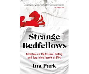 Strange Bedfellows: Adventures in the Science, History, and Surprising Secrets of STDs