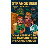 STRANGE BEER BOOK THREE: WHAT HAPPENED TO SID RAMSBOTTOM (The Strange Beer Trilogy)