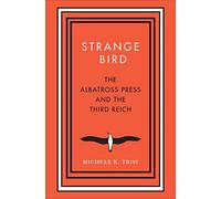 Strange Bird: The Albatross Press and the Third Reich (New Directions in Narrative History)