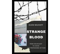 STRANGE BLOOD: FROM HOLOCAUST TO COVID THE PROPAGANDA OF FEAR