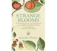 Strange Blooms: The Curious Lives and Adventures of the John Tradescants