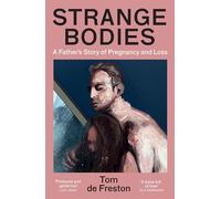 Strange Bodies: A Father’s Story of Pregnancy and Loss