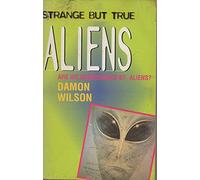 STRANGE BUT TRUE ALIENS
