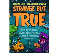 Strange but True (Amazing Facts from Around the World): Coolest 13-Year-Old Boy Gifts and Unusual Gift Ideas for Teen Boys, Full of Amazing Facts & Quizzes