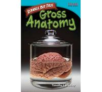 Strange but True: Gross Anatomy : Gross Anatomy