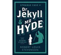 Strange Case of Dr Jekyll and Mr Hyde and Other Stories (Alma Classics Evergreens): Robert Louis Stevenson: Annotated Edition (Alma Classics Evergreens)