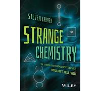 Strange Chemistry: The Stories Your Chemistry Teacher Wouldn't Tell You