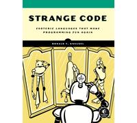 Strange Code : Esoteric Languages That Make Programming Fun Again