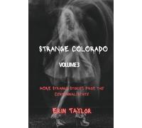Strange Colorado, Volume 3: More Strange Tales from the Centennial State (Strange Colorado: Exploring the Urban Legends of the Centennial State)