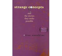 Strange Concepts and the Stories They Make Possible - Cognition Culture Narritive