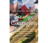 Strange Contagion: Inside the Surprising Science of Infectious Behaviors and Viral Emotions and What They Tell Us About Ourselves