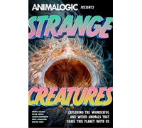 Strange Creatures: Exploring the Wonderful and Weird Animals that Share this Planet with Us (Animalogic, Exotic Animals Book)