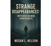 Strange Disappearances: Mysteries or Mere Coincidences?