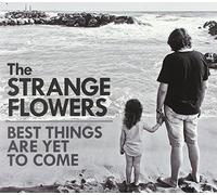 Strange Flowers - Best Things Are Yet to..