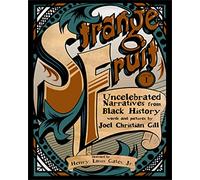 Strange Fruit, Volume I Volume 1: Uncelebrated Narratives from Black History: 01