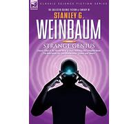 STRANGE GENIUS - Classic Tales of the Human Mind at Work Including the Complete Novel The New Adam, the 'van Manderpootz' Stories and Others