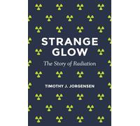 Strange Glow : The Story of Radiation