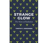 Strange Glow : The Story of Radiation