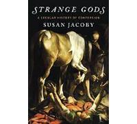 Strange Gods: A Secular History of Conversion