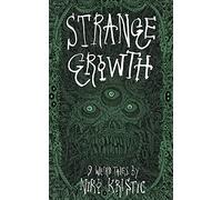Strange Growth: 9 Weird Tales