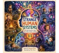 Strange Human Systems - 66 Weird Questions About Brains, Bodies, Emotions, and Behavior: Weird Science Behind Everyday Human Behavior (What, How, Why - Big Questions for Curious Minds)