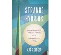 Strange Hybrids : Science Fiction, Literary Fiction, and the Contemporary Novel