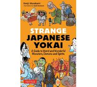 Strange Japanese Yokai : A Guide to Weird and Wonderful Monsters, Demons and Spirits