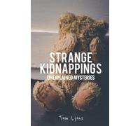Strange Kidnappings: Unexplained Mysteries: 1
