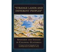 Strange Lands and Different Peoples: Spaniards and Indians in Colonial Guatemala: 271 (The Civilization of the American Indian Series)
