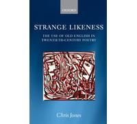 Strange Likeness: The Use of Old English in Twentieth-Century Poetry