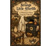 Strange Little Afterlife: A Whimsical Ghost Coloring Collection (Whimsical Ghost Adult Coloring Books)