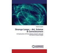 Strange Loops - Art, Science & Consciousness: An Exploration of Mind, Matter and Form through the Work of Susan Derges