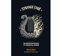 Strange Lyre: The Pentecostalization of Evangelical Worship