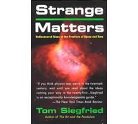 Strange Matters: Undiscovered Ideas at the Frontiers of Space and Time