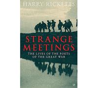 Strange Meetings: The Lives of the Poets of the Great War