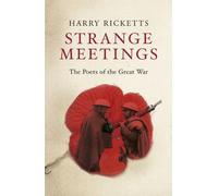 Strange Meetings: The Poets of the Great War