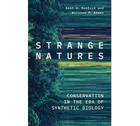 Strange Natures: Conservation in the Era of Synthetic Biology