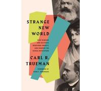 Strange New World: How Thinkers and Activists Redefined Identity and Sparked the Sexual Revolution