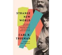 Strange New World: How Thinkers and Activists Redefined Identity and Sparked the Sexual Revolution