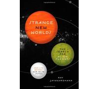 Strange New Worlds - The Search for Alien Planets and Life beyond Our Solar System